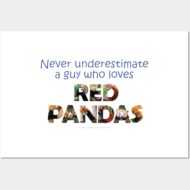 Never underestimate a guy who loves red panda - wildlife oil painting word art Wall Art by DawnDesignsWordArt